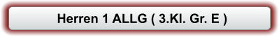 Herren 1 ALLG ( 3.Kl. Gr. E )